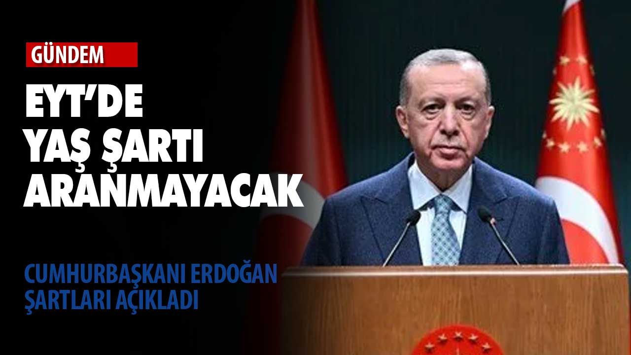 Cumhurbaşkanı Erdoğan: EYT'de yaş şartı aranmayacak
