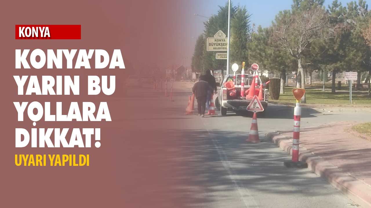 Konya'da bu yollara dikkat!