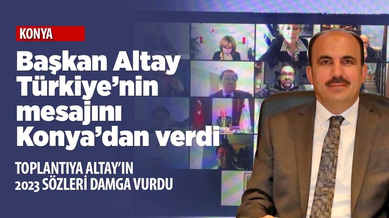 Başkan Altay Türkiye'nin mesajını Konya'dan tüm dünyaya verdi