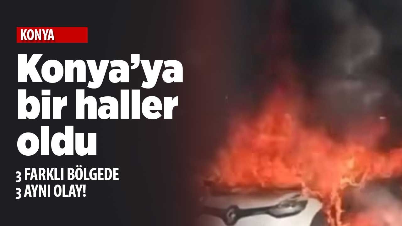 Konya'da araç yangınları güne damgasını vurdu