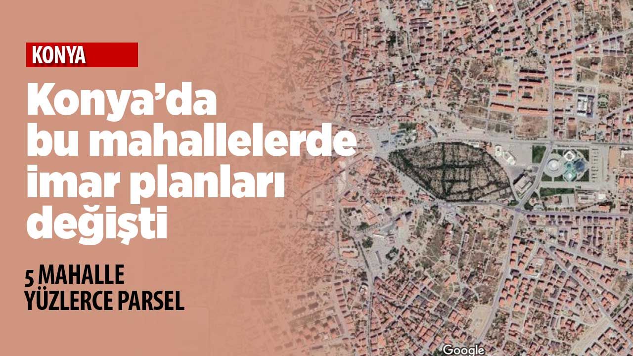 Konya'da bu mahallelerde imar planları değişti