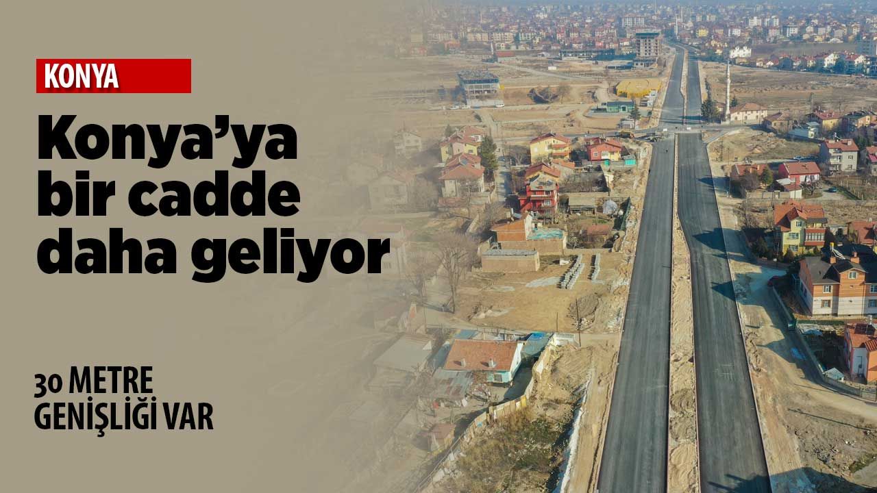 Konya'ya 30 metre genişliğinde bir cadde daha geliyor