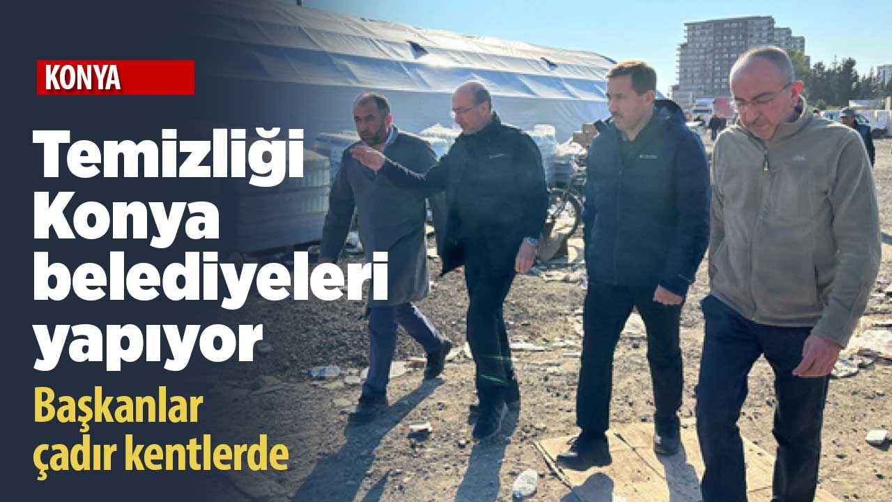 Çadır kentlerin temizlik hizmetlerini Konya belediyeleri yapıyor