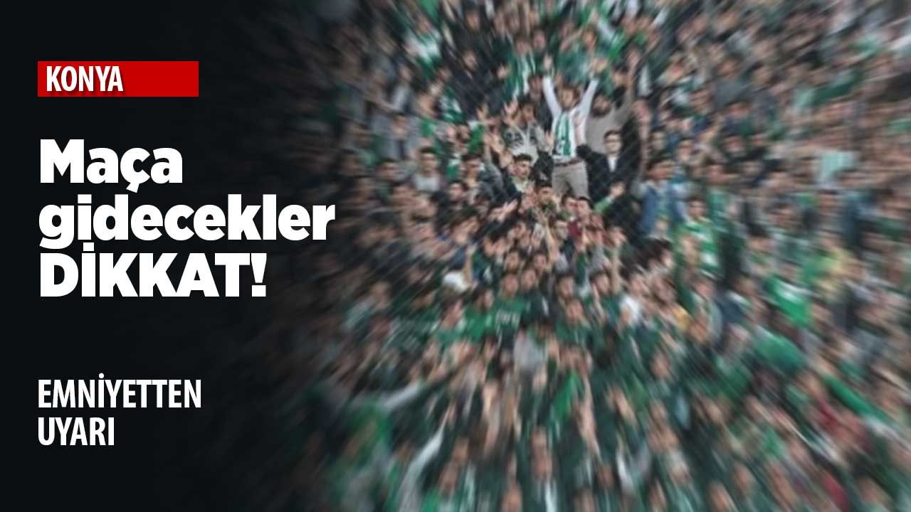Konyaspor-Galatasaray maçına gidecekler dikkat!