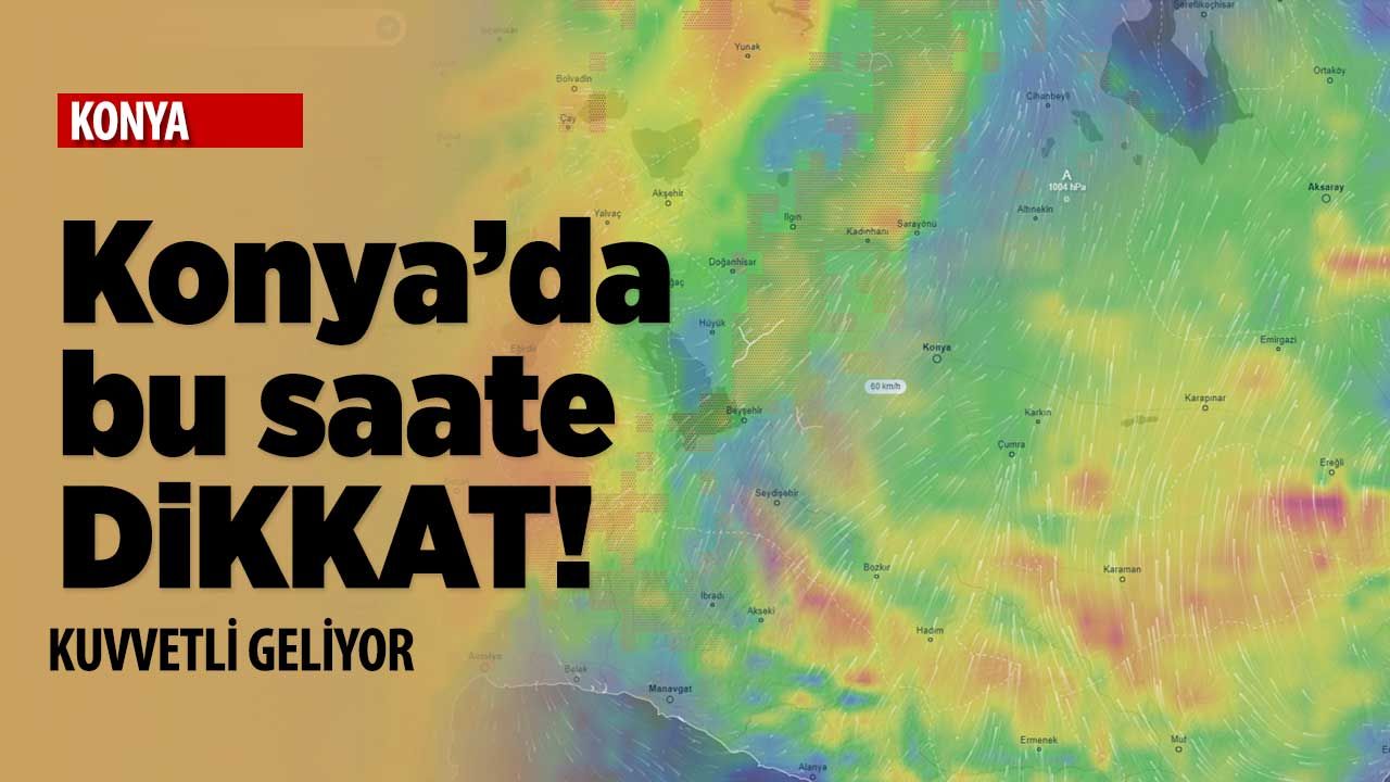 Güneyli rüzgarlar ve kuvvetli yağış Konya'da etkili olacak