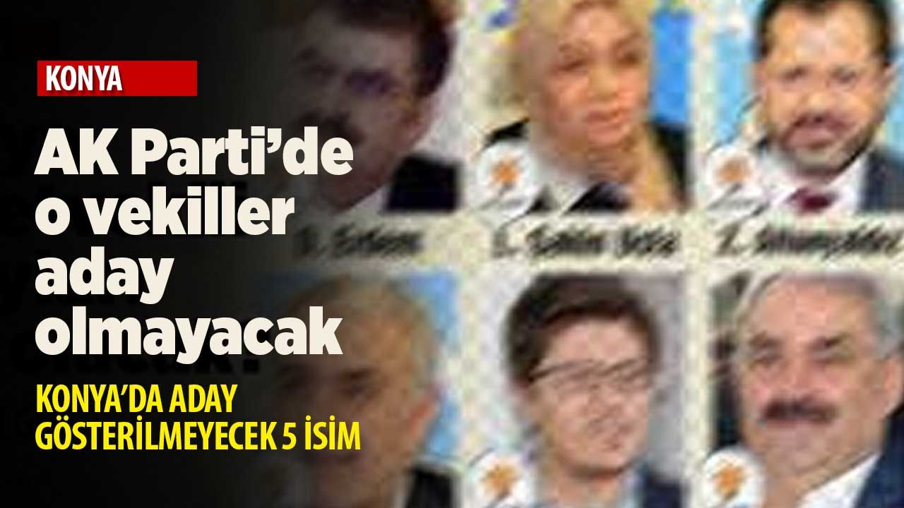 AK Parti Konya'da o isimlerin listede olmayacağı kesinleşti
