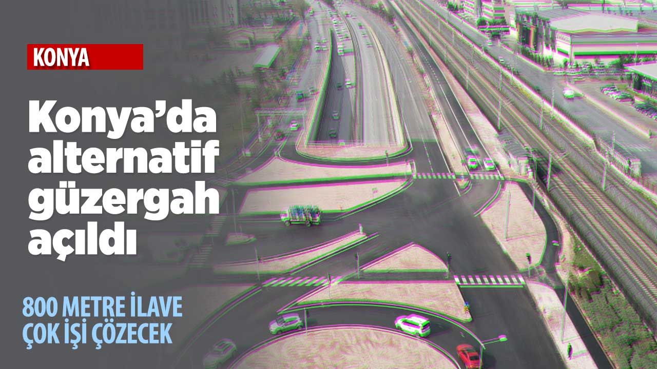 Konya'da trafiği rahatlatacak alternatif yeni bir güzergah daha açıldı