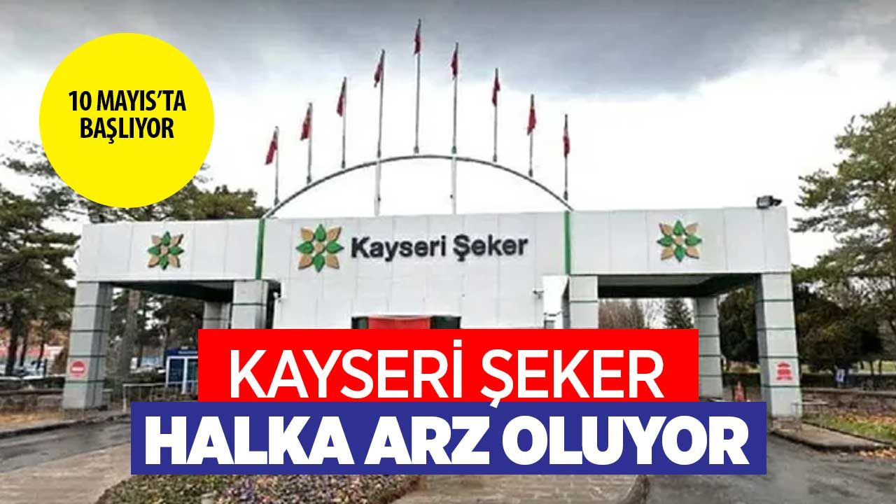 Kayseri Şeker KAYSE ismiyle halka arzı 10 Mayıs'ta! Halka arz fiyatı 16,27 TL