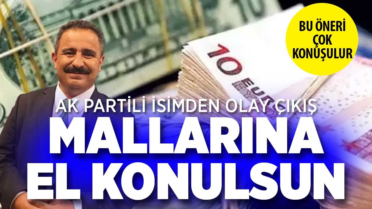 AK Partili isimden öneri: Mallarına el konsun