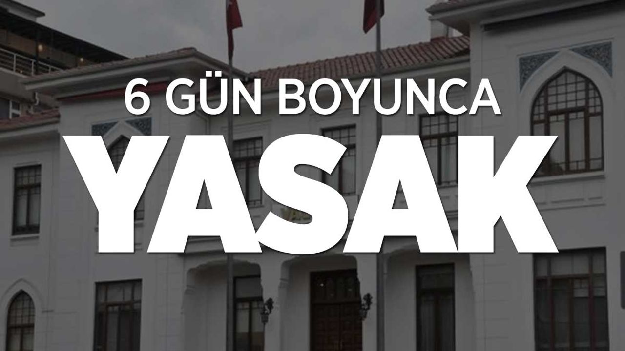 Bursa'da Gösteri Yürüyüşleri ve Açık Hava Toplantıları 6 Gün Süreyle Yasaklandı
