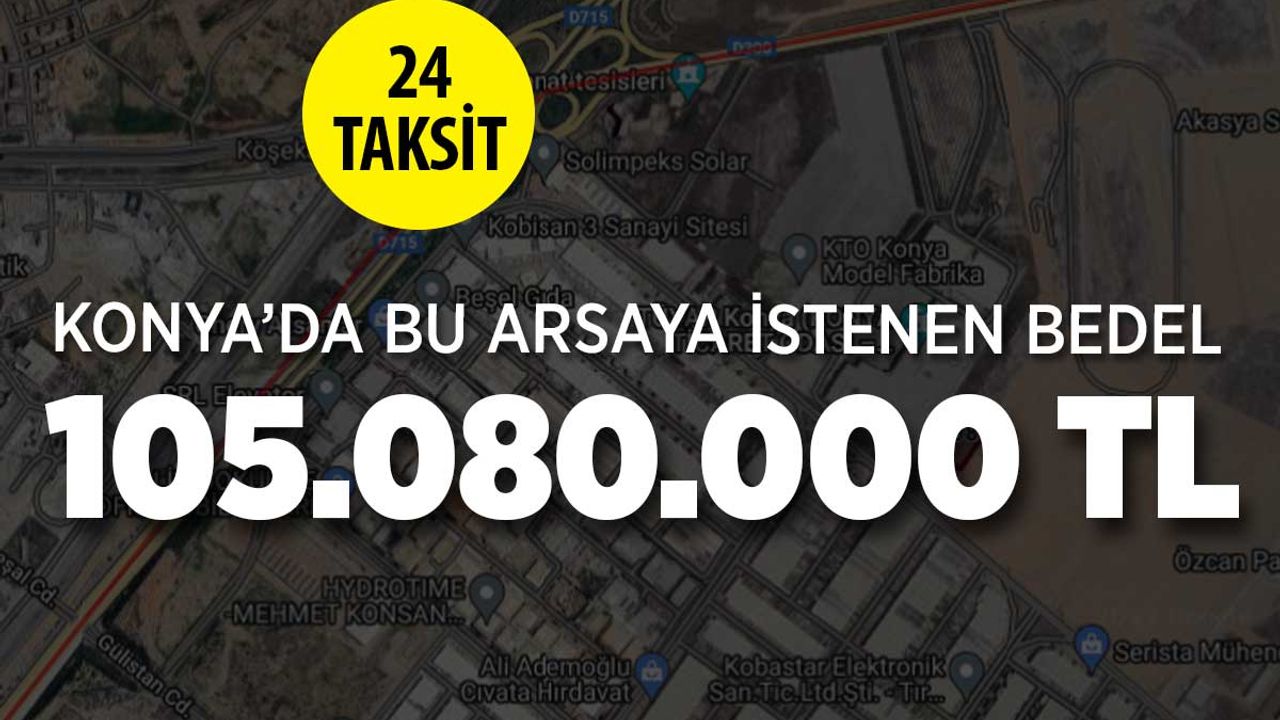 Konya'da bu arsaya 105 milyon lira isteniyor