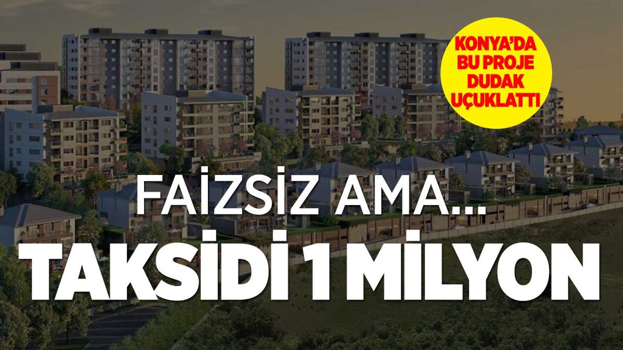 Konya'da faizsiz 1 milyon lira taksitle ev sahibi olun!