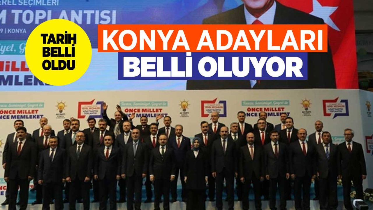 AK Parti Konya Belediye Başkan Adayları Bu Tarihte Belli Olacak