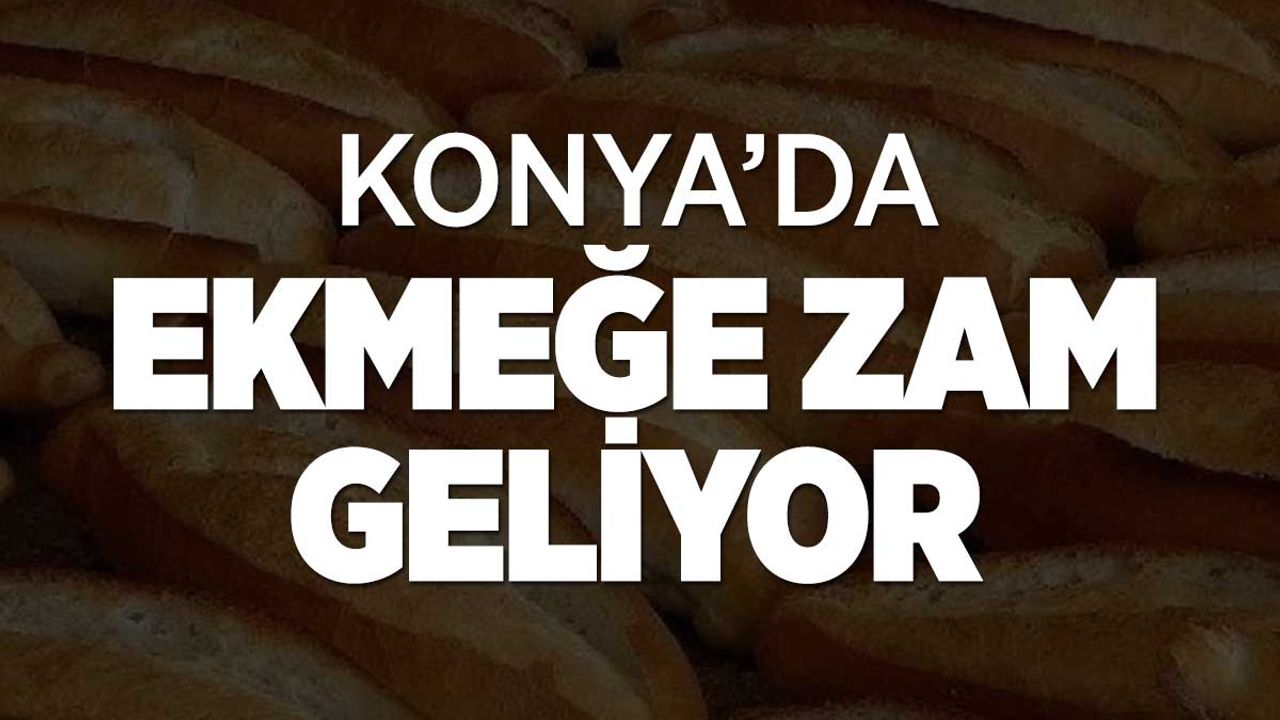 Konya'da Ekmek Fiyatlarına Üçüncü Kez Zam Geliyor: 200 Gram Ekmeğin Fiyatı 7 Liraya Çıkacak