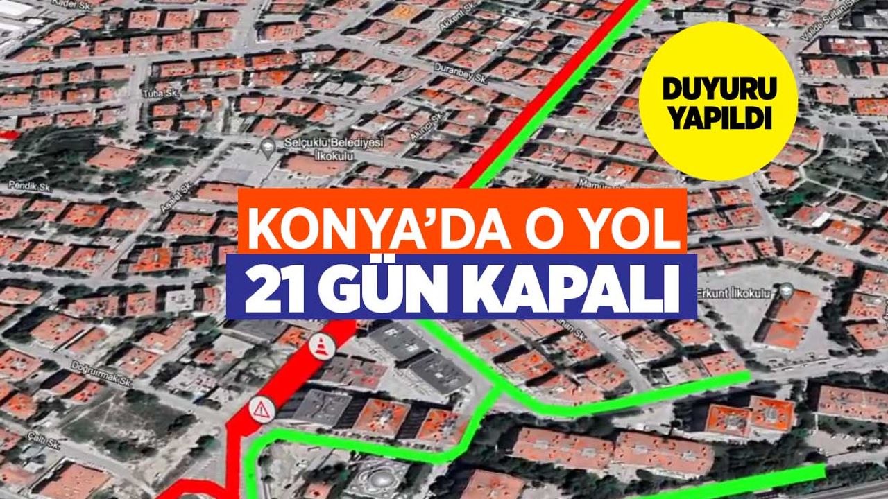 Konya'da Bu Yolu Kullanacaklar Dikkat! 21 Gün Kapalı