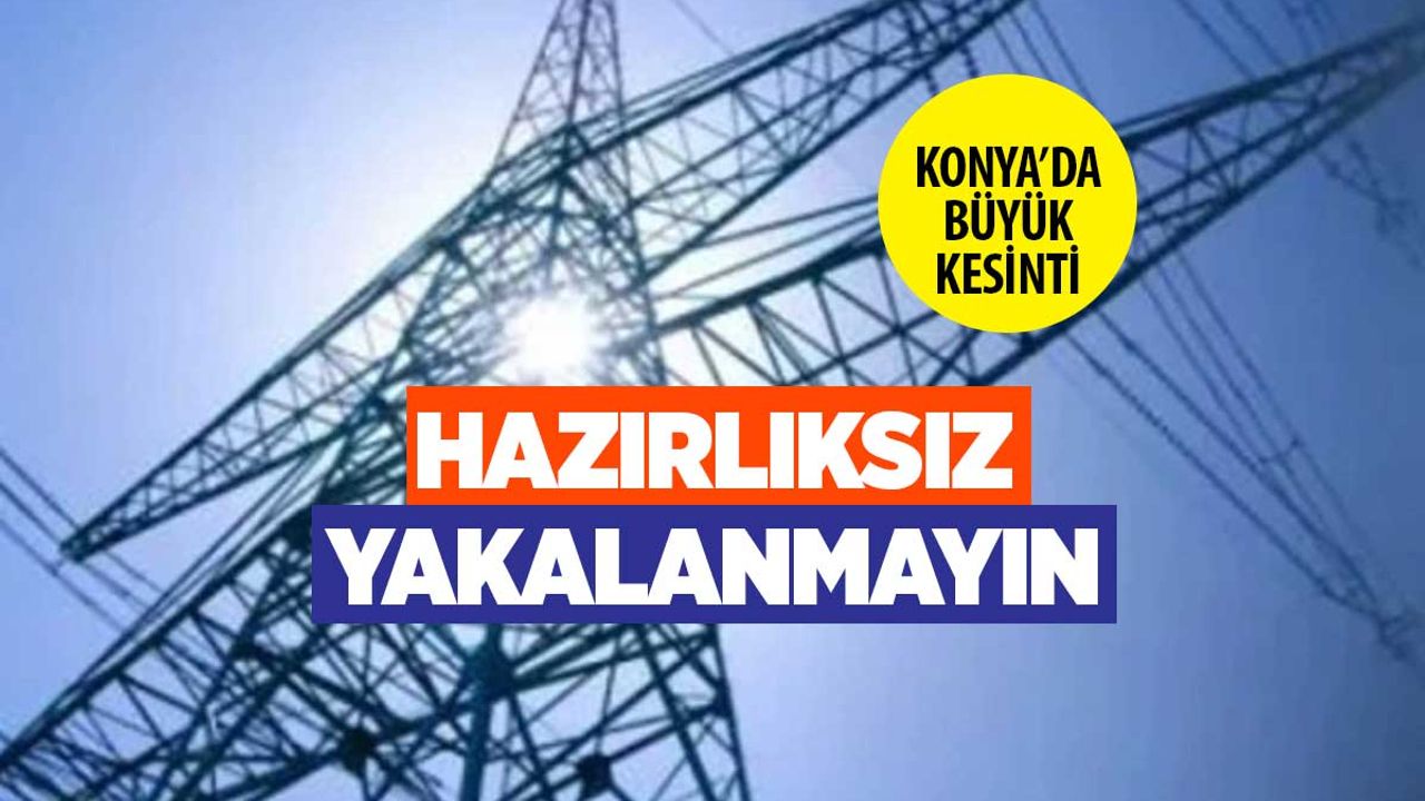 Konya'da 11-12 Kasım'da elektrik kesintisi yaşanacak