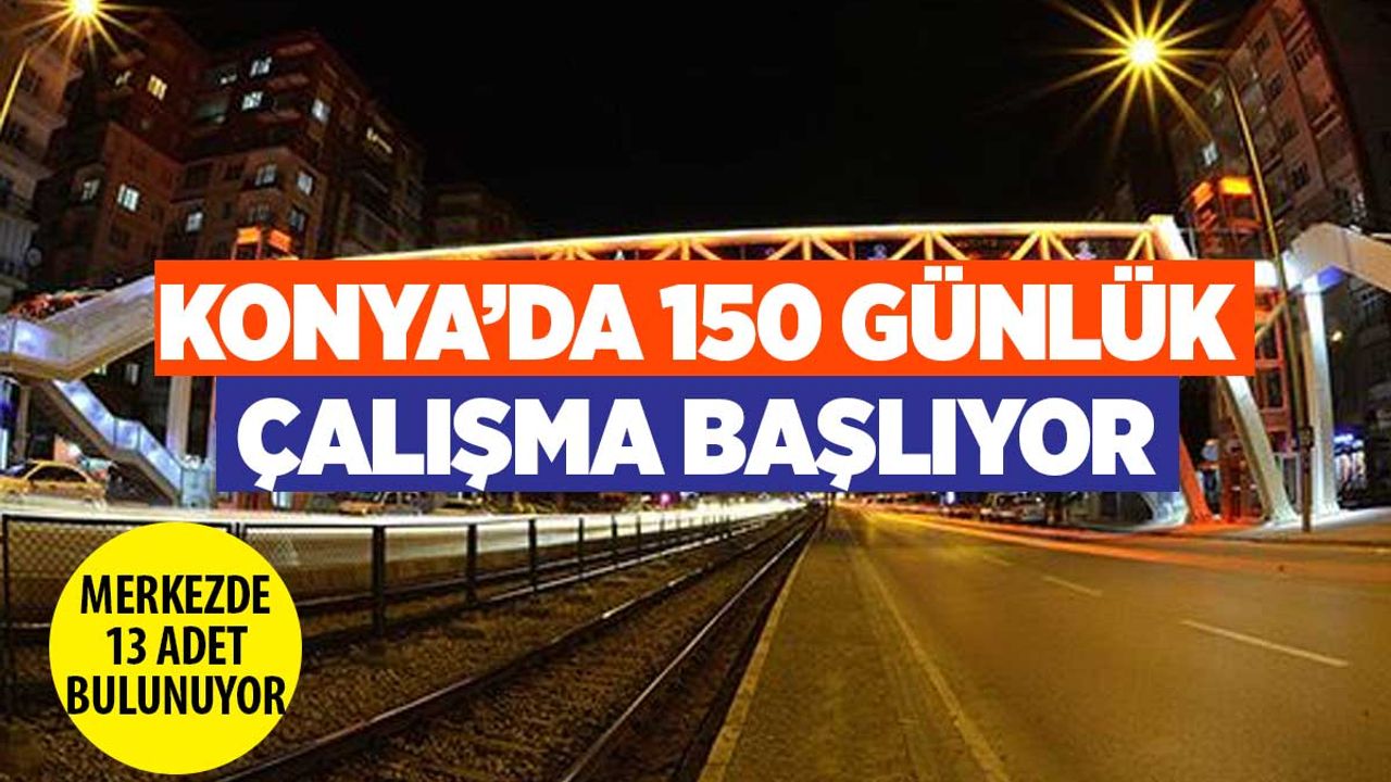 Konya'da 13 yaya üstgeçidi 150 günde yenilenecek