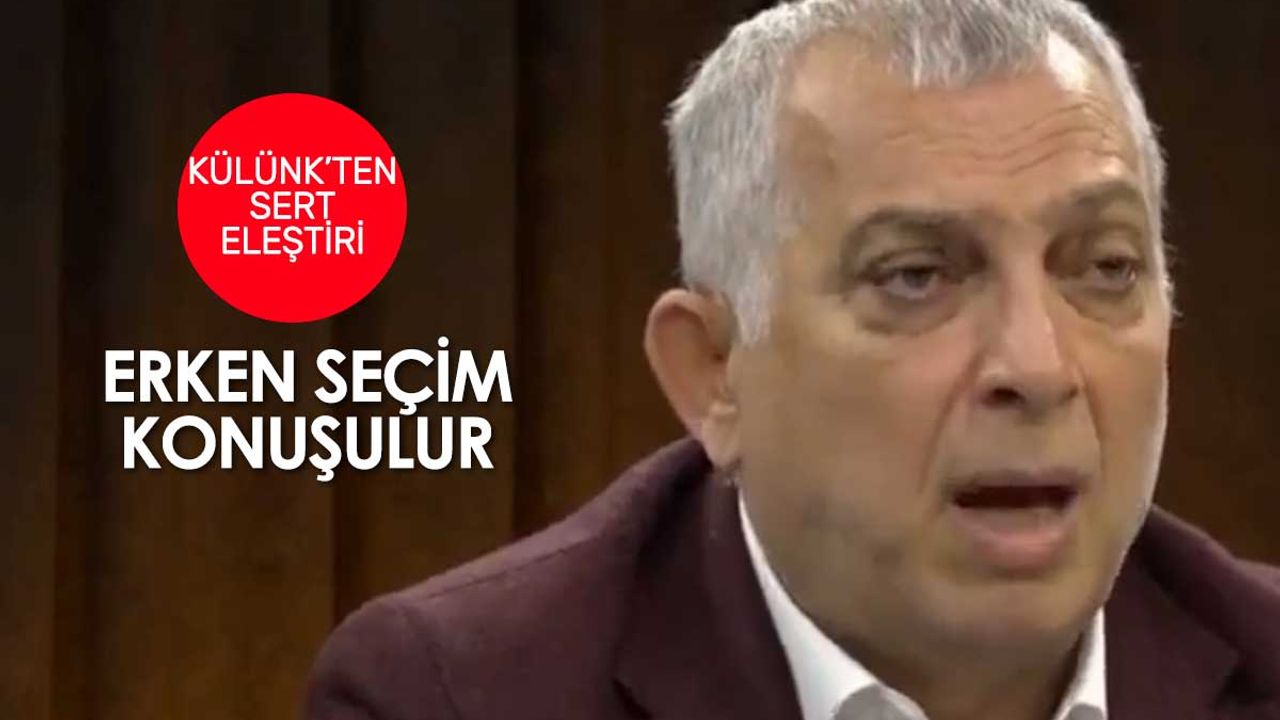 Metin Külünk'ten AK Parti'ye sert eleştiri: Erken seçim konuşulur, Erdoğan rahat oturamaz