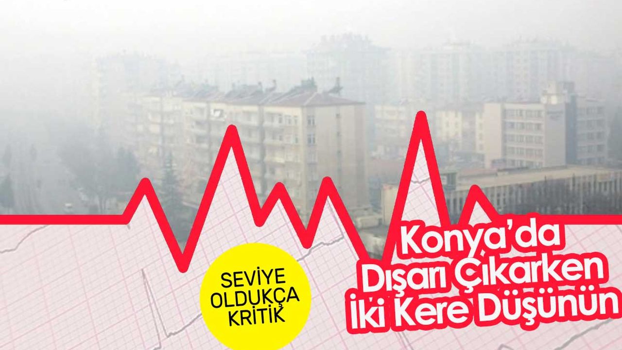 Konya'da Hava Kalitesi Alarm Veriyor!