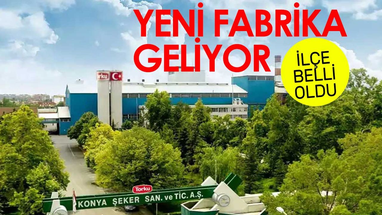 Yeni fabrika Cihanbeyli'ye