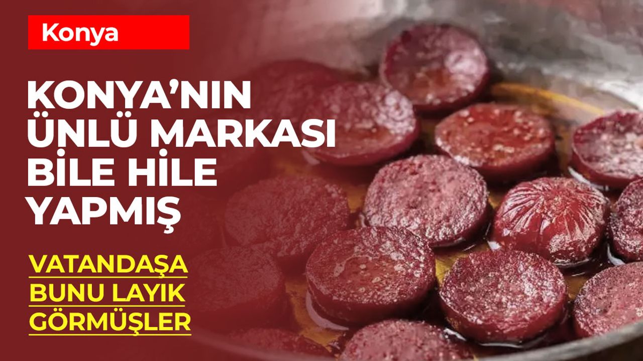 Konya'da Gıda Skandalı: Sucuğa Tavuk Eti, Peynire Natamisin!