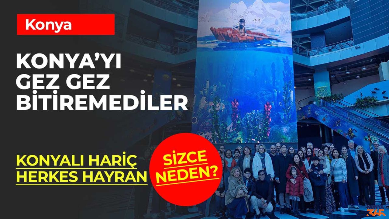 Gelen herkes Konya'ya bayılıyor! Konyalı hariç