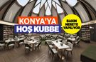 Konya'ya "HOŞ KUBBE" geliyor