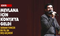 Serdar Tuncer Mevlana için Konya'ya geldi