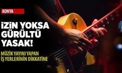 Konya’da müzik yayını yapan iş yerlerinin dikkatine! İzin yoksa gürültü yasak