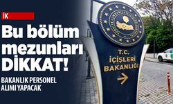Bu bölüm mezunları dikkat! İçişleri Bakanlığı personel alımı yapacak