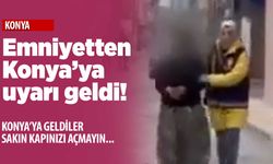 Konya Emniyet Müdürlüğü'nden uyarı: Kapınızı açmayın