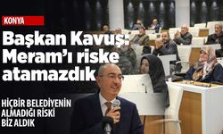 Başkan Kavuş: Hiç bir belediyenin almadığı riski aldık