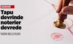 Noterler tapu devri yapıyor mu? Tarih belli oldu