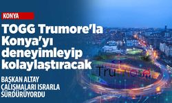 TOGG Trumore'la Konya'yı deneyimleyip kolaylaştıracak
