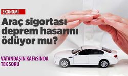 Araç sigortası deprem hasarını ödüyor mu?