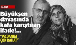 Büyükşen davasında kafa karıştıran ifadeler ortaya çıktı!