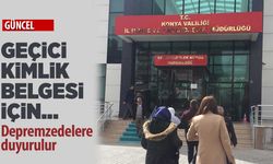 Konya'daki depremzedelere duyurulur! Nüfus Müdürlüğü'nden geçici kimlik belgesi açıklaması