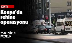 Konya'da hareketli saatler! Kızını görmek için rehin aldı