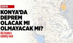 Konya'da deprem olacak mı olmayacak mı?