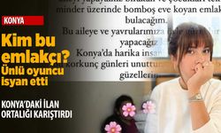 Kim bu emlakçı? Konya'da ünlü oyuncuyu isyan ettiren ilan