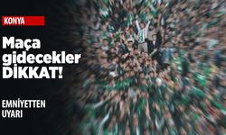 Konyaspor-Galatasaray maçına gidecekler dikkat!