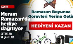 Ramazan ayı boyunca görevleri yerine getir Meram'dan hediyeleri kap