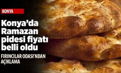 Konya'da Ramazan pidesinin fiyatı belli oldu