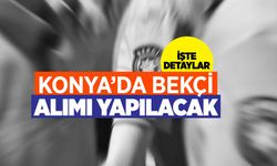 Konya'da bekçi alımı yapılacak
