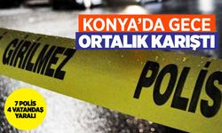 Konya'da gece ortalık karıştı: 7 polis 11 yaralı
