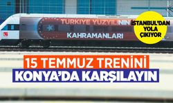 15 Temmuz trenini Konya'da karşılayın