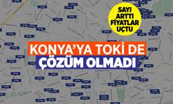 Konya'da TOKİ çözümü yetersiz kaldı: Konut krizi derinleşiyor