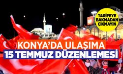 Konya otobüs ve tramvaylara 15 Temmuz tarifesi