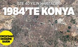 Konya'nın 40 yılda yaşadığı değişim Google haritalarında