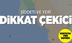 Konya'da deprem: Şiddeti ve yeri dikkat çekici